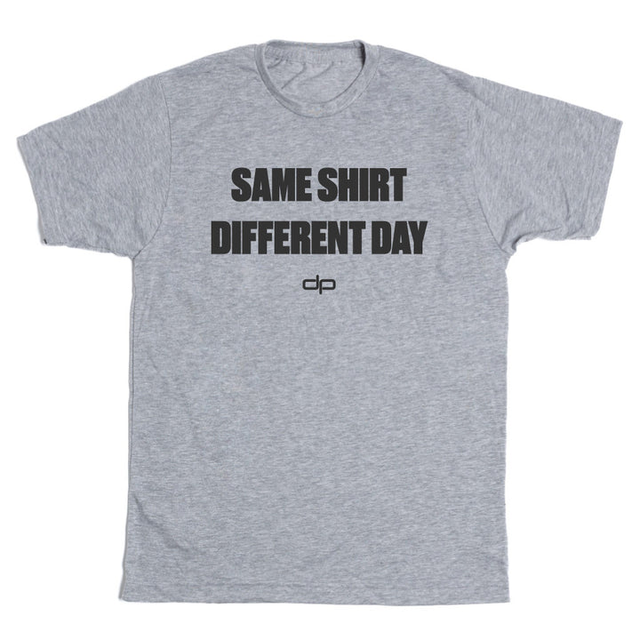 Same Shirt Different Day Bold Lettering Shirt