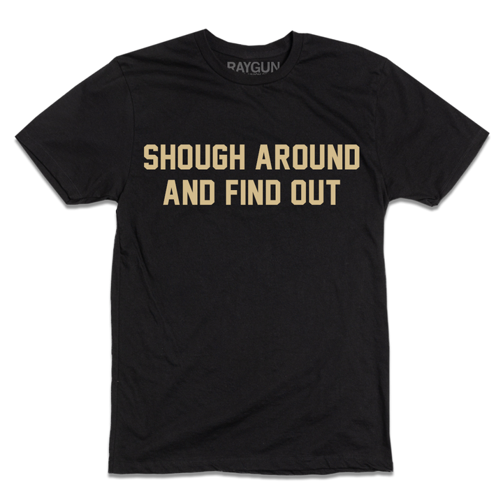 SHOUGH AROUND AND FIND OUT