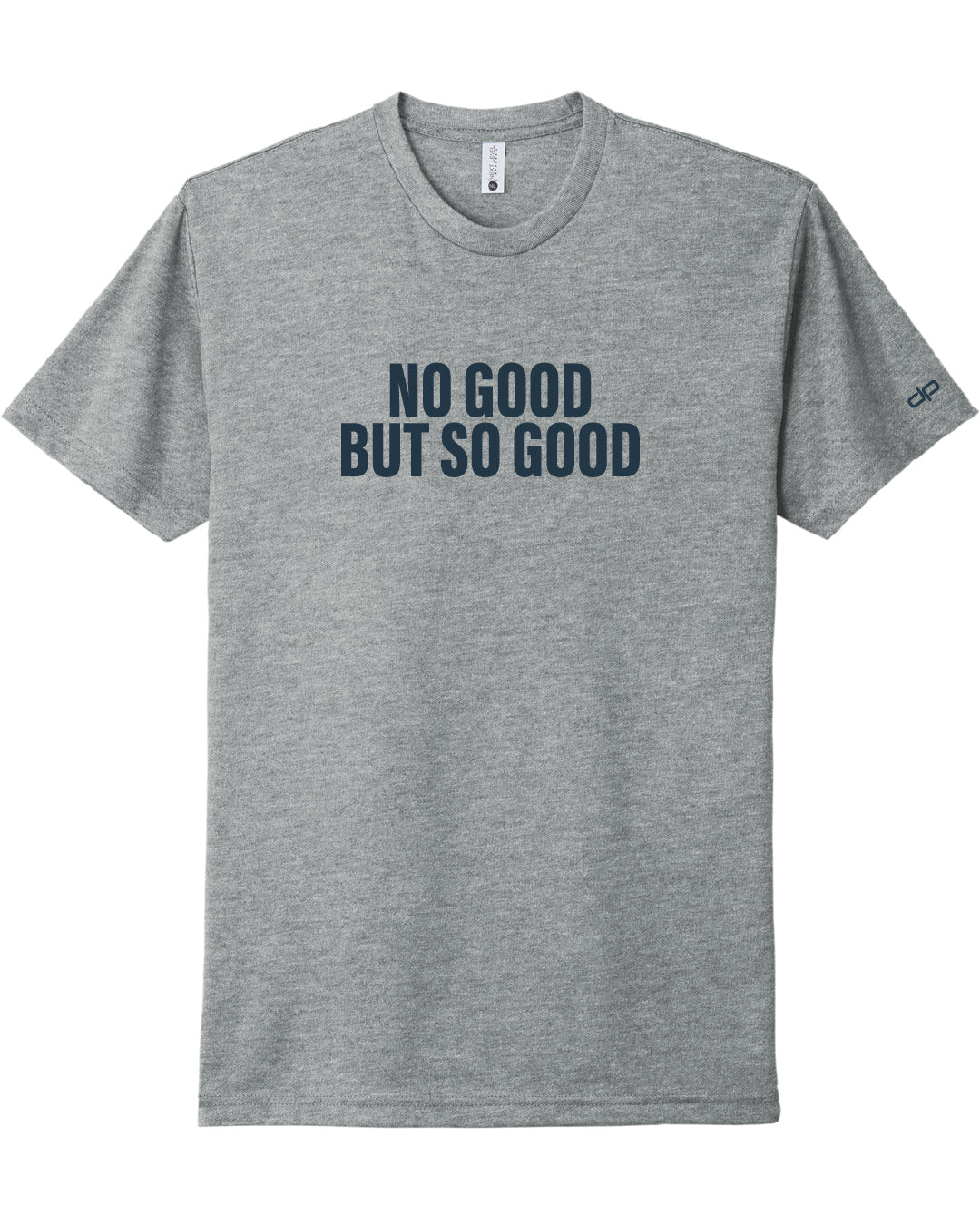 No Good But So Good T-Shirt